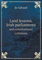 Land lessons, Irish parliaments and constitutional criticisms