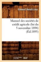 Savoirs Et Traditions- Manuel Des Soci�t�s de Cr�dit Agricole (Loi Du 5 Novembre 1894), (�d.1895)