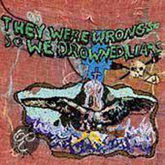 They Were Wrong, So We Drowned