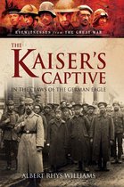 Eyewitnesses from The Great War - The Kaiser's Captive