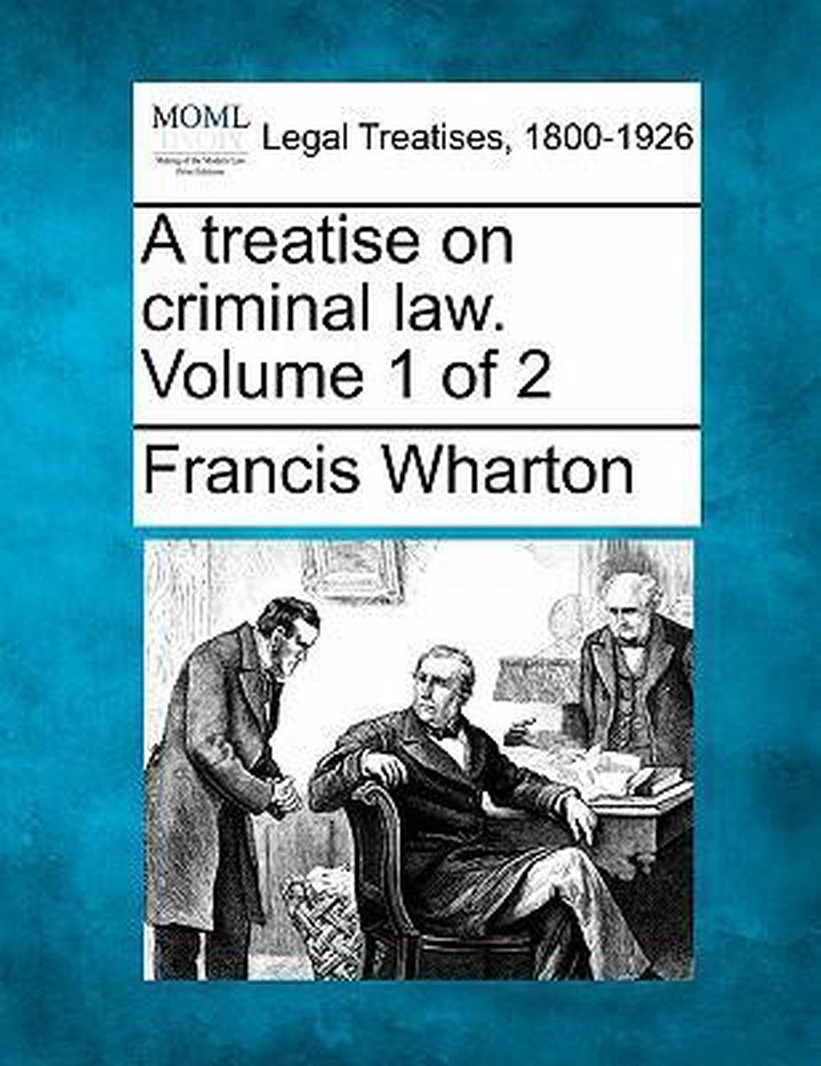 A Treatise On Criminal Law. Volume 1 Of 2 van Francis Wharton