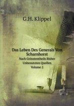 Das Leben Des Generals Von Scharnhorst Nach Groesstentheils Bisher Unbenutzten Quellen, Volume 2