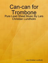 Can-can for Trombone - Pure Lead Sheet Music By Lars Christian Lundholm