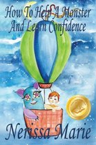 How to Help a Monster and Learn Confidence (Bedtime story about a Boy and his Monster Learning Self Confidence, Picture Books, Preschool Books, Kids Ages 2-8, Baby Books, Kids Book