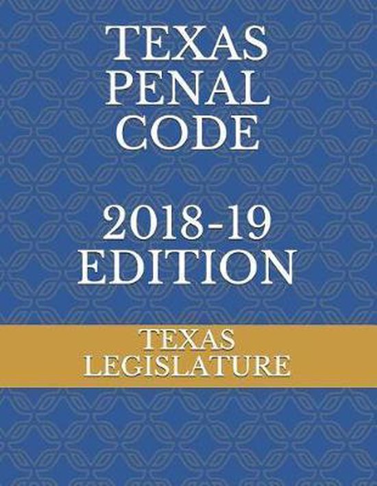 Texas Penal Code 201819 Edition 9781790447589 Texas Legislature