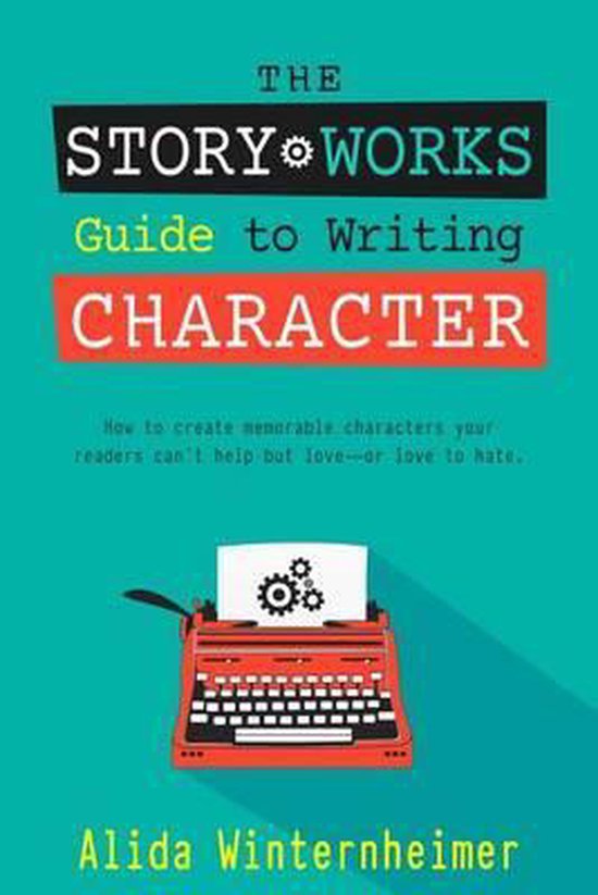 The Story Works Guide to Writing Fiction-The Story Works Gui ... - cover