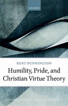 Oxford Studies in Analytic Theology - Humility, Pride, and Christian Virtue Theory