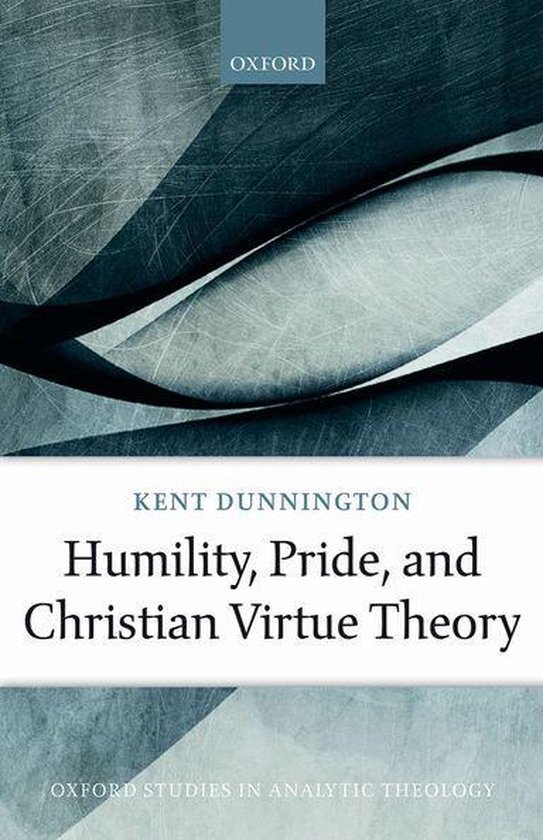 Boekcover: "Humility, Pride, and Christian Virtue Theory" door Kent Dunnington, met abstracte patronen in blauw en grijs. OXFORD.