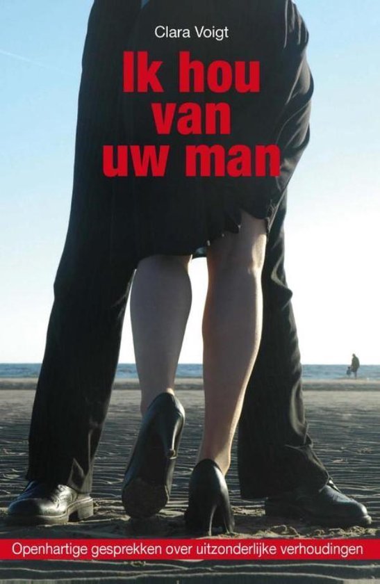 Ik hou van uw man - Openhartige gesprekken over uitzonderlijke verhoudingen
