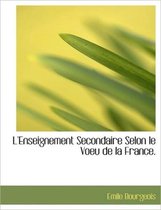 L'Enseignement Secondaire Selon Le Voeu de La France.