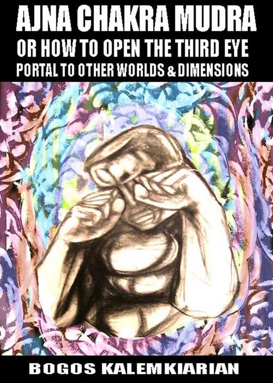 Ajna Chakra Mudra Or How To Open The Third Eye ebook Bogos Ajna chakra mudra or how to open the third eye ebook bogos