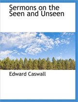 Sermons on the Seen and Unseen
