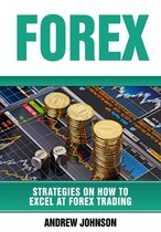 Strategies On How To Excel At Trading 3 - Forex: Strategies on How to Excel at FOREX Trading