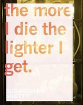 Sudarshan Shetty - the More I Die the Lighter I Get