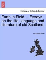 Furth in Field ... Essays on the Life, Language and Literature of Old Scotland.