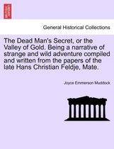 The Dead Man's Secret, or the Valley of Gold. Being a Narrative of Strange and Wild Adventure Compiled and Written from the Papers of the Late Hans Christian Feldje, Mate.