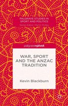 Palgrave Studies in Sport and Politics - War, Sport and the Anzac Tradition