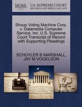 Shoup Voting Machine Corp. V. Datamedia Computer Service, Inc. U.S. Supreme Court Transcript of Record with Supporting Pleadings