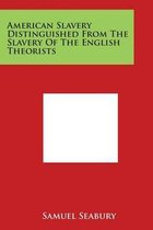 American Slavery Distinguished From The Slavery Of The English Theorists