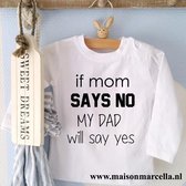 Shirtje If mom says no my dad will say yes | Lange of korte mouw | wit | maat 56-110 cadeau papa mama eerste vaderdag moederdag