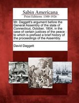 Mr. Daggett's Argument Before the General Assembly of the State of Connecticut, October, 1804, in the Case of Certain Justices of the Peace