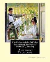 The Kellys and the O'Kellys, By Anthony Trollope A NOVEL (Classics)