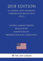 General Administrative Regulations - Administrative Remedies for Non-Compliance (Us Federal Crop Insurance Corporation Regulation) (Fcic) (2018 Edition)