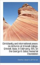 Christianity and International Peace; Six Lectures at Grinnell College, Grinnell, Iowa, in February,