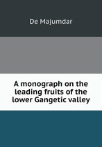 A Monograph on the Leading Fruits of the Lower Gangetic Valley