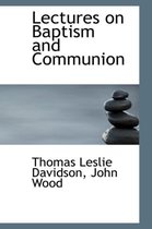 Lectures on Baptism and Communion