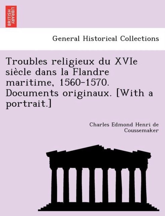Couverture de livre avec "Troubles religieux du XVIe siècle dans la Flandre maritime, 1560-1570" et "Charles Edmond Henri de Coussemaker".