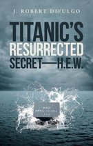 Titanic's Resurrected Secret-H.E.W.