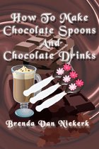 How To Make Chocolate Spoons And Chocolate Drinks