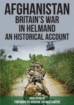 Afghanistan  Britain's War in Helmand A Historical Account of the UK's Fight Against the Taliban