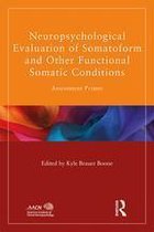 American Academy of Clinical Neuropsychology/Routledge Continuing Education Series - Neuropsychological Evaluation of Somatoform and Other Functional Somatic Conditions