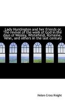 Lady Huntington and Her Friends Or, the Revival of the Work of God in the Days of Wesley, Whitefield