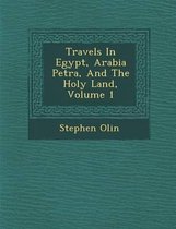 Travels in Egypt, Arabia Petr A, and the Holy Land, Volume 1