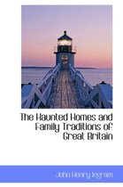 The Haunted Homes and Family Traditions of Great Britain