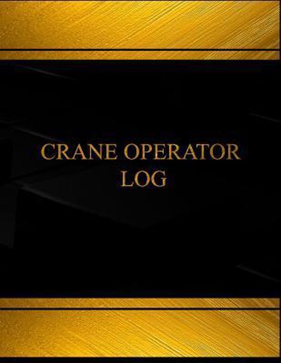 Crane Operator Log (Log Book, Journal 125 Pgs, 8.5 X 11 Inches