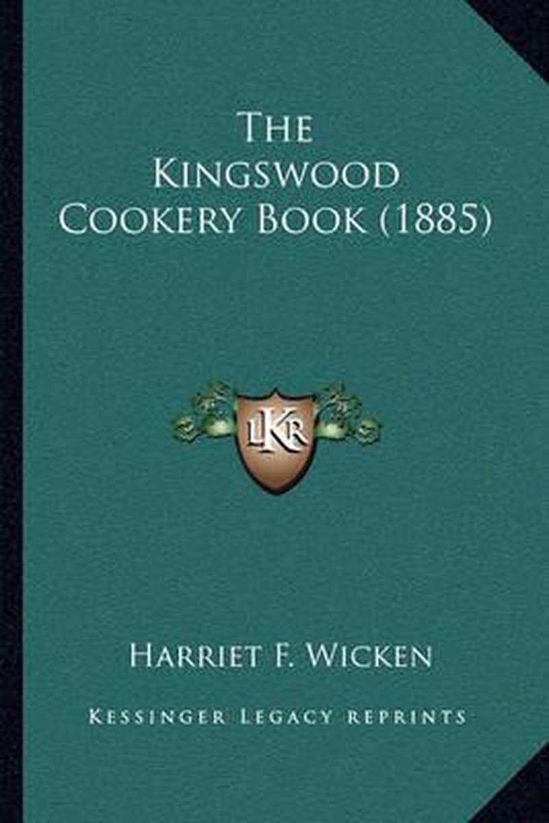 The Kingswood Cookery Book (1885) van Harriet F Wicken
