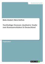 Nachhaltiger Konsum. Qualitative Studie zum Konsumverhalten in Deutschland
