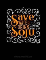 Save Water Drink Soju