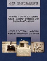 Ferribee V. U S U.S. Supreme Court Transcript of Record with Supporting Pleadings