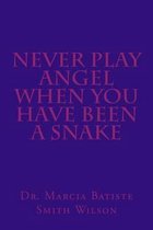 Never Play Angel When You Have Been a Snake