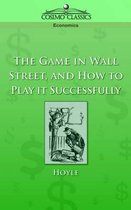 The Game in Wall Street, and How to Play It Successfully