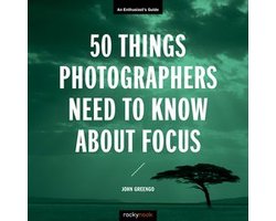 Enthusiast's Guide - 50 Things Photographers Need to Know About Focus