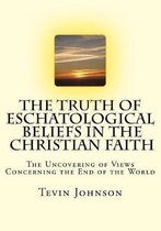 The Truth of Eschatological Beliefs in the Christian Faith