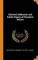 Selected Addresses and Public Papers of Woodrow Wilson
