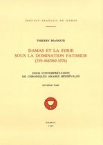 Études arabes, médiévales et modernes - Damas et la Syrie sous la domination fatimide (359-468/969-1076). Deuxième tome