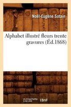 Langues- Alphabet Illustré Fleurs Trente Gravures (Éd.1868)